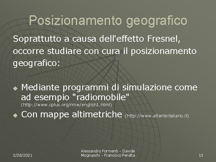 Posizionamento geografico Soprattutto a causa dell'effetto Fresnel, occorre studiare con cura il posizionamento geografico: