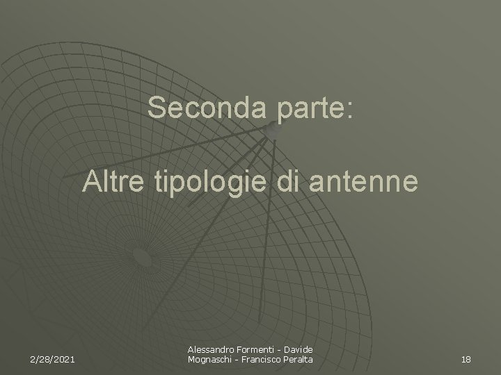 Seconda parte: Altre tipologie di antenne 2/28/2021 Alessandro Formenti - Davide Mognaschi - Francisco