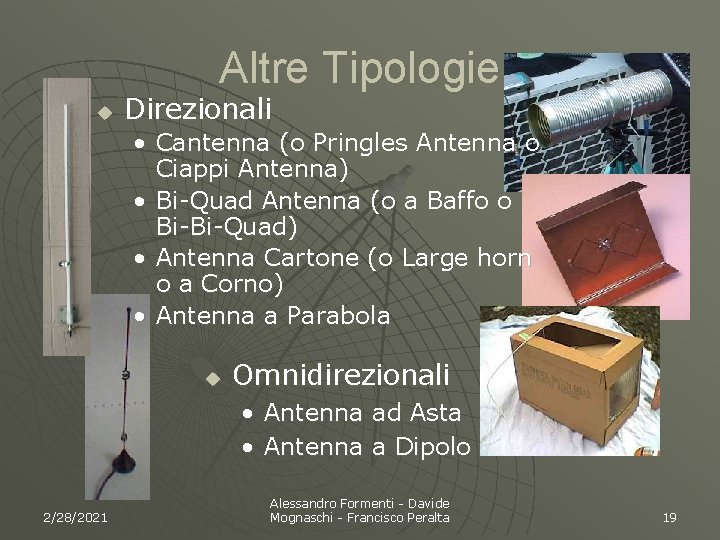 Altre Tipologie u Direzionali • Cantenna (o Pringles Antenna o Ciappi Antenna) • Bi-Quad