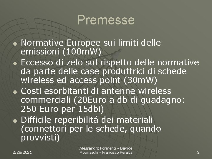 Premesse u u Normative Europee sui limiti delle emissioni (100 m. W) Eccesso di