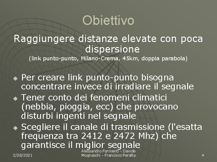 Obiettivo Raggiungere distanze elevate con poca dispersione (link punto-punto, Milano-Crema, 45 km, doppia parabola)