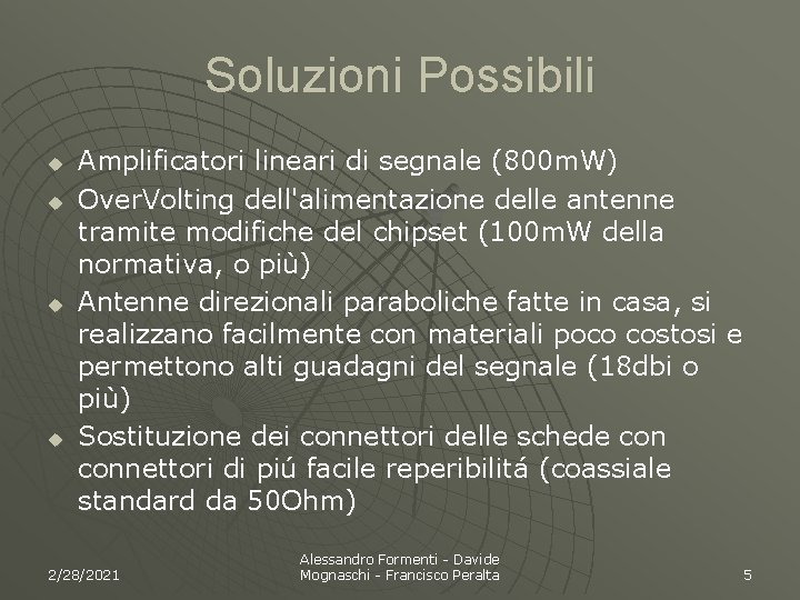Soluzioni Possibili u u Amplificatori lineari di segnale (800 m. W) Over. Volting dell'alimentazione