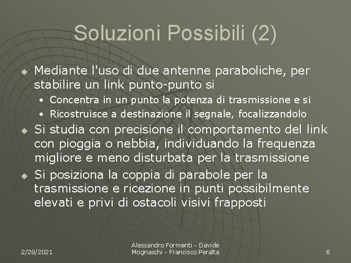 Soluzioni Possibili (2) u Mediante l'uso di due antenne paraboliche, per stabilire un link