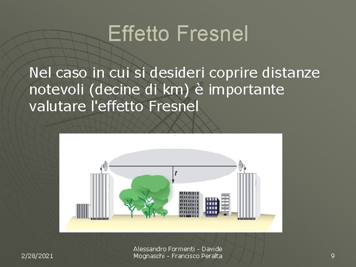 Effetto Fresnel Nel caso in cui si desideri coprire distanze notevoli (decine di km)