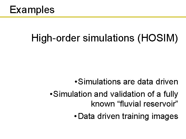 Examples High-order simulations (HOSIM) • Simulations are data driven • Simulation and validation of