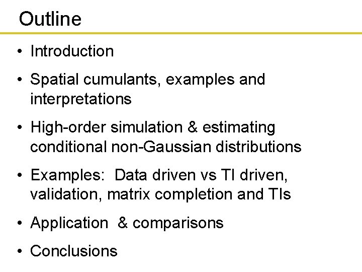 Outline • Introduction • Spatial cumulants, examples and interpretations • High-order simulation & estimating