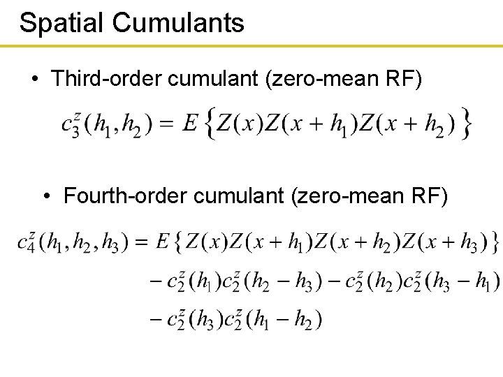 Spatial Cumulants • Third-order cumulant (zero-mean RF) • Fourth-order cumulant (zero-mean RF) 