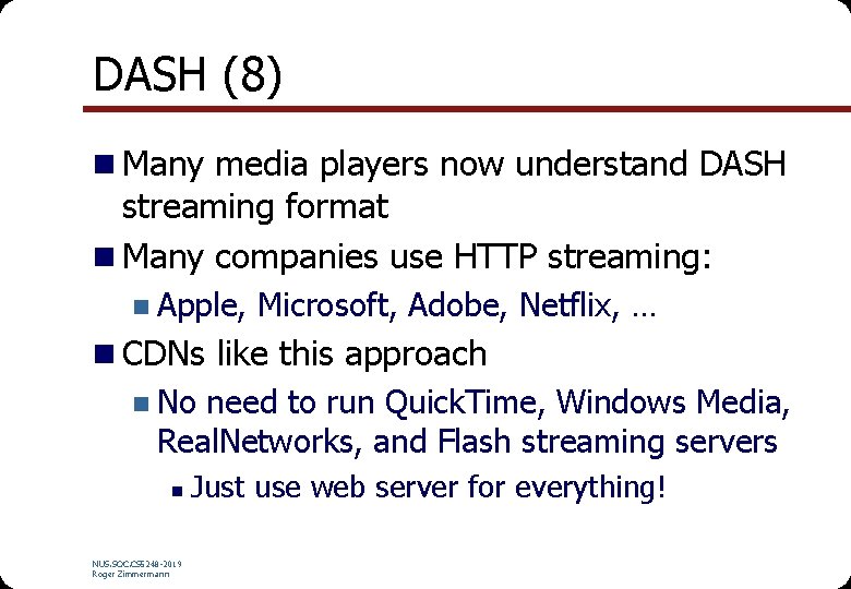 DASH (8) n Many media players now understand DASH streaming format n Many companies