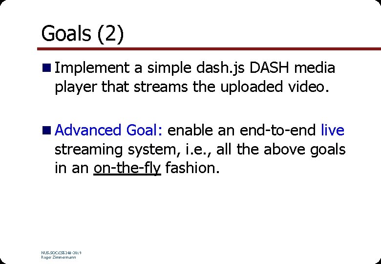 Goals (2) n Implement a simple dash. js DASH media player that streams the