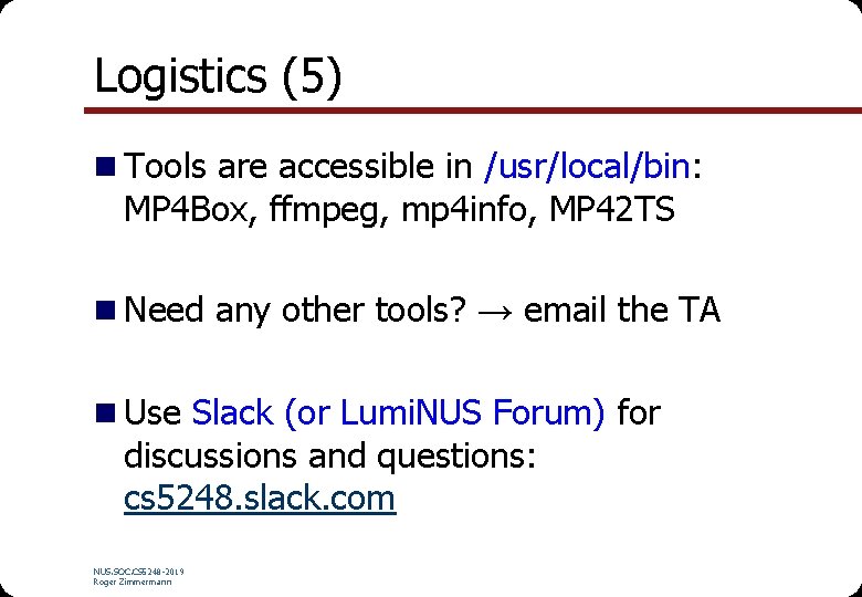 Logistics (5) n Tools are accessible in /usr/local/bin: MP 4 Box, ffmpeg, mp 4