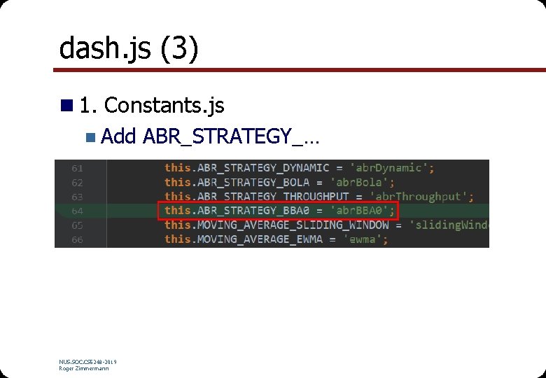 dash. js (3) n 1. Constants. js n Add ABR_STRATEGY_… NUS. SOC. CS 5248