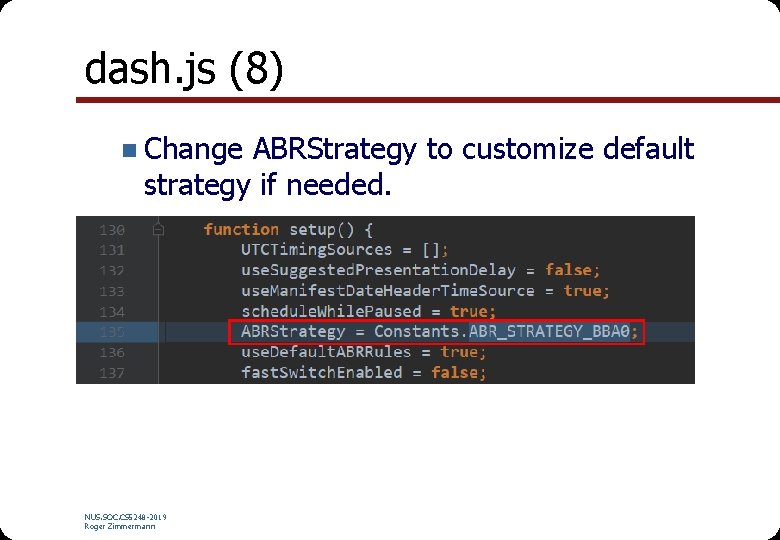 dash. js (8) n Change ABRStrategy to customize default strategy if needed. NUS. SOC.