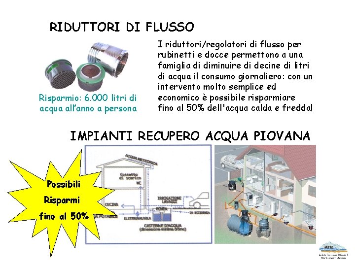 RIDUTTORI DI FLUSSO Risparmio: 6. 000 litri di acqua all’anno a persona I riduttori/regolatori