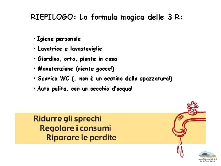 RIEPILOGO: La formula magica delle 3 R: • Igiene personale • Lavatrice e lavastoviglie