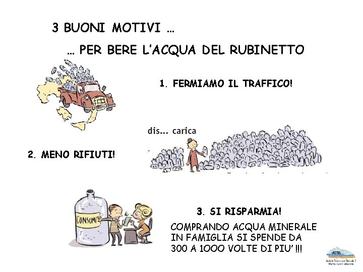 3 BUONI MOTIVI … … PER BERE L’ACQUA DEL RUBINETTO 1. FERMIAMO IL TRAFFICO!