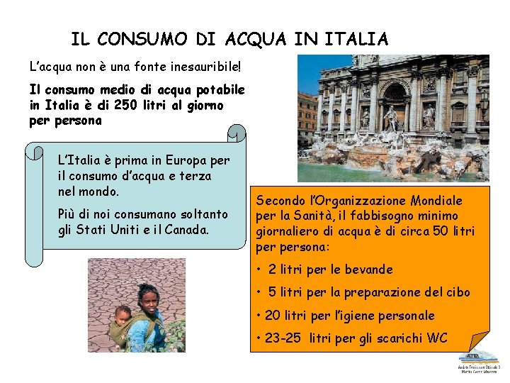 IL CONSUMO DI ACQUA IN ITALIA L’acqua non è una fonte inesauribile! Il consumo