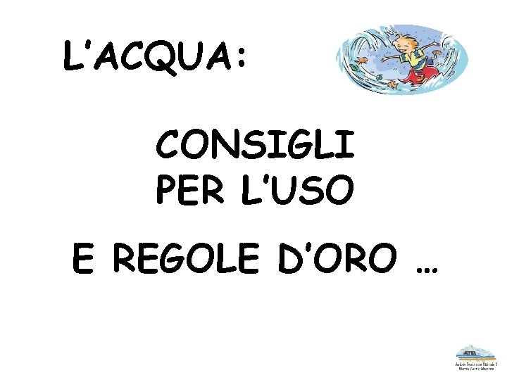 L’ACQUA: CONSIGLI PER L’USO E REGOLE D’ORO … 