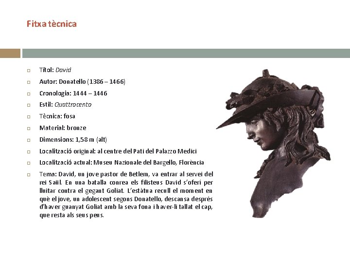 Fitxa tècnica Títol: David Autor: Donatello (1386 – 1466) Cronologia: 1444 – 1446 Estil: