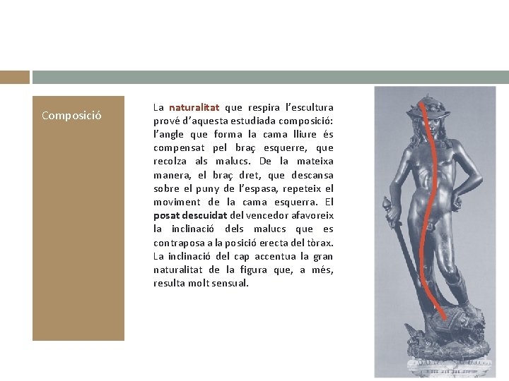 Composició La naturalitat que respira l’escultura prové d’aquesta estudiada composició: l’angle que forma la