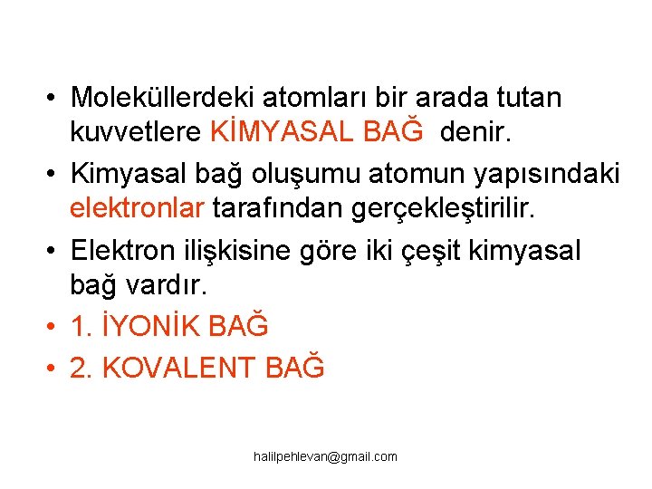  • Moleküllerdeki atomları bir arada tutan kuvvetlere KİMYASAL BAĞ denir. • Kimyasal bağ