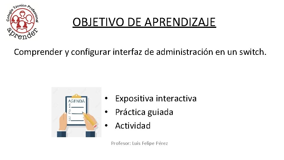 OBJETIVO DE APRENDIZAJE Comprender y configurar interfaz de administración en un switch. • Expositiva