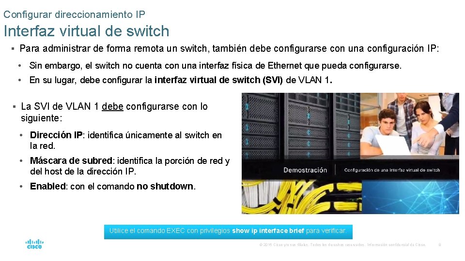 Configurar direccionamiento IP Interfaz virtual de switch § Para administrar de forma remota un