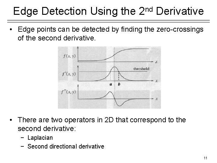 Edge Detection Using the 2 nd Derivative • Edge points can be detected by