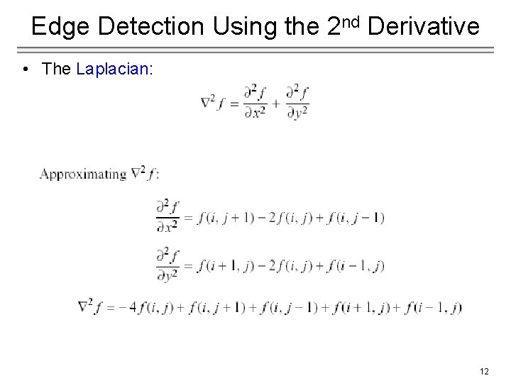 Edge Detection Using the 2 nd Derivative • The Laplacian: 12 