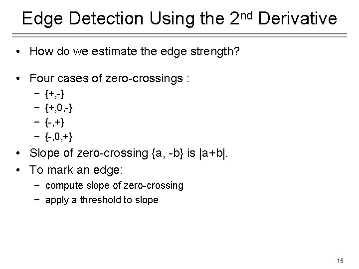 Edge Detection Using the 2 nd Derivative • How do we estimate the edge