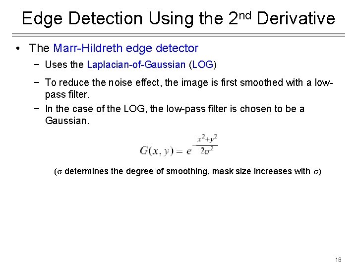 Edge Detection Using the 2 nd Derivative • The Marr-Hildreth edge detector − Uses