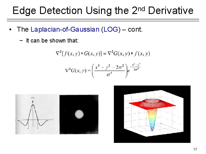 Edge Detection Using the 2 nd Derivative • The Laplacian-of-Gaussian (LOG) – cont. −
