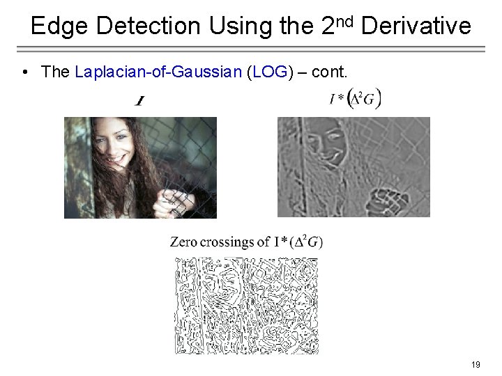 Edge Detection Using the 2 nd Derivative • The Laplacian-of-Gaussian (LOG) – cont. 19