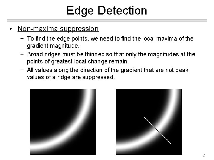 Edge Detection • Non-maxima suppression − To find the edge points, we need to