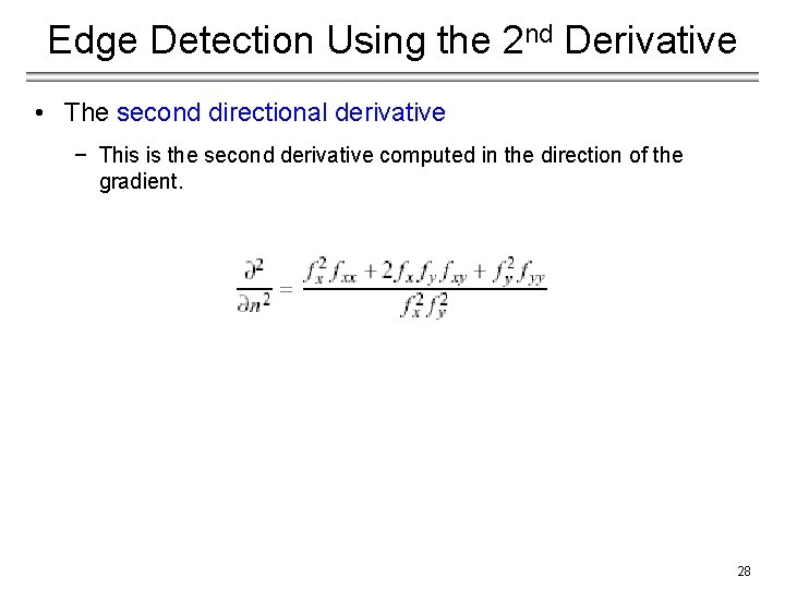 Edge Detection Using the 2 nd Derivative • The second directional derivative − This