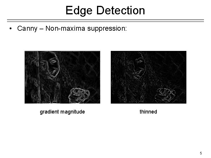 Edge Detection • Canny – Non-maxima suppression: gradient magnitude thinned 5 