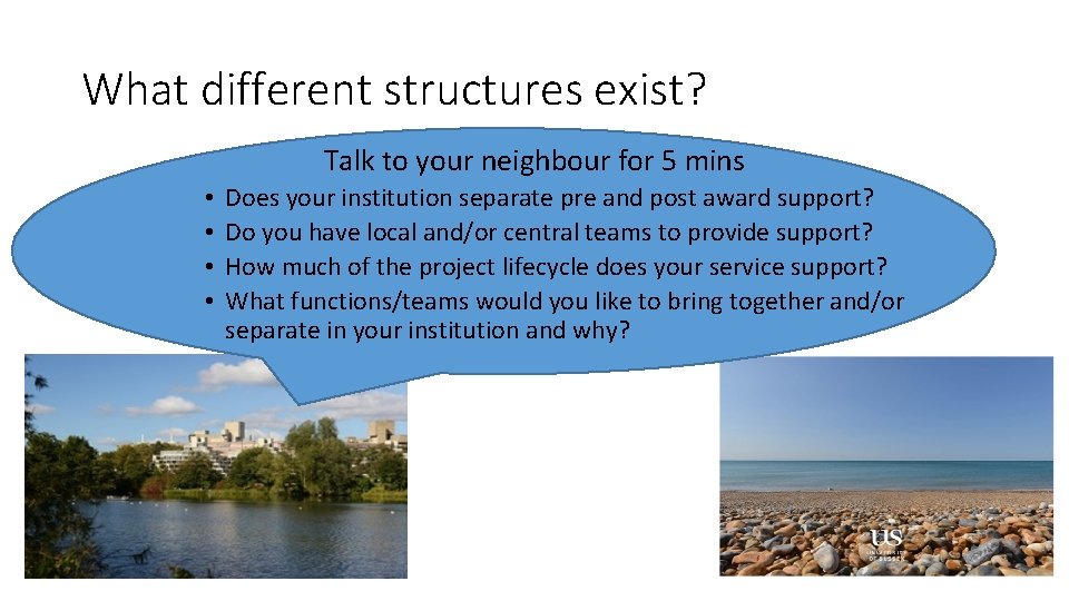 What different structures exist? Talk to your neighbour for 5 mins • • Does