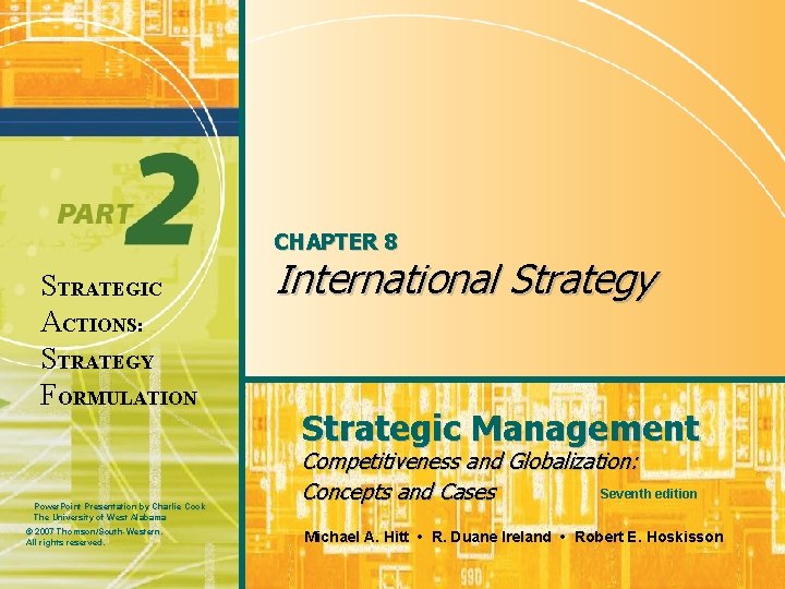 CHAPTER 8 STRATEGIC ACTIONS: STRATEGY FORMULATION Power. Point Presentation by Charlie Cook The University