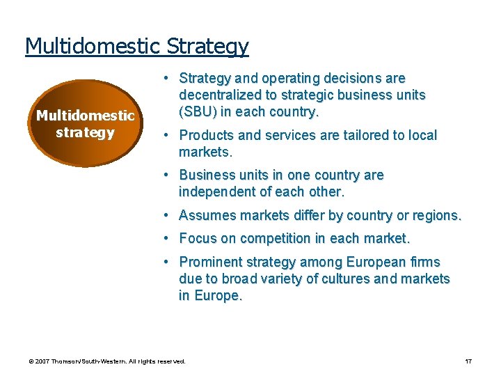 Multidomestic Strategy Multidomestic strategy • Strategy and operating decisions are decentralized to strategic business