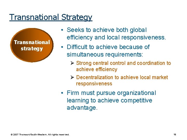 Transnational Strategy Transnational strategy • Seeks to achieve both global efficiency and local responsiveness.