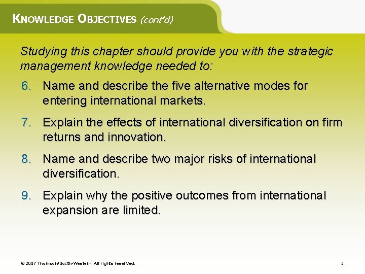 KNOWLEDGE OBJECTIVES (cont’d) Studying this chapter should provide you with the strategic management knowledge