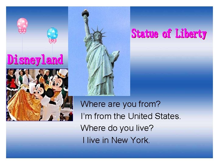 Where are you from? I’m from the United States. Where do you live? I