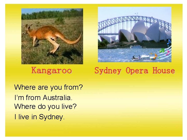 Where are you from? I’m from Australia. Where do you live? I live in