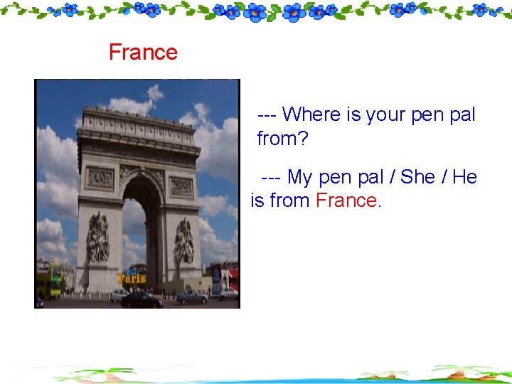 France --- Where is your pen pal from? --- My pen pal / She