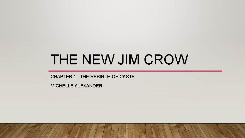 THE NEW JIM CROW CHAPTER 1: THE REBIRTH OF CASTE MICHELLE ALEXANDER 