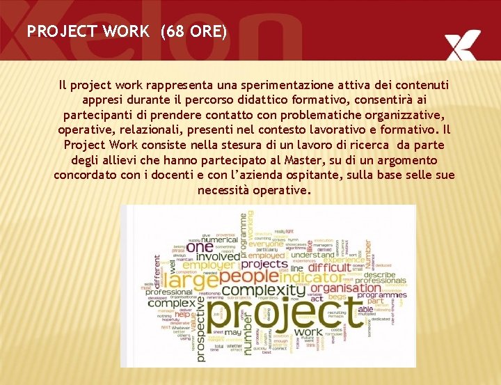 PROJECT WORK (68 ORE) Il project work rappresenta una sperimentazione attiva dei contenuti appresi