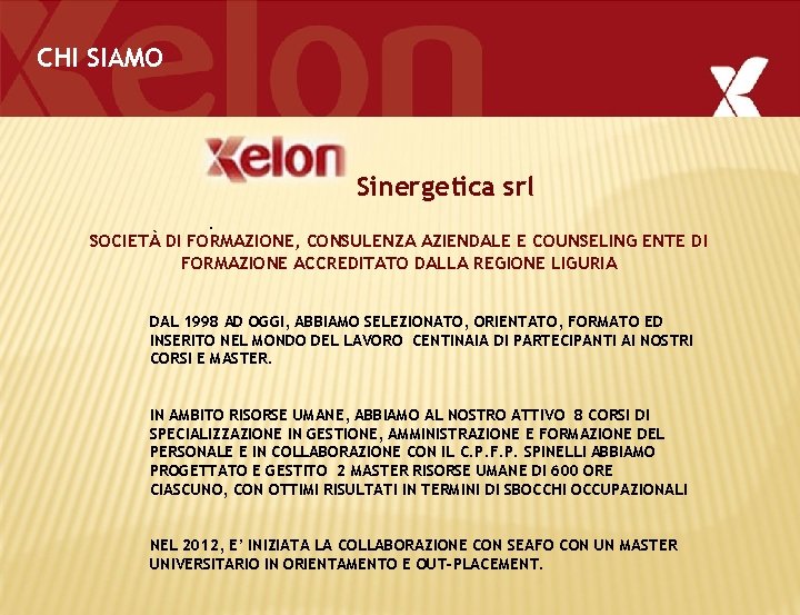CHI SIAMO Sinergetica srl. SOCIETÀ DI FORMAZIONE, CONSULENZA AZIENDALE E COUNSELING ENTE DI FORMAZIONE