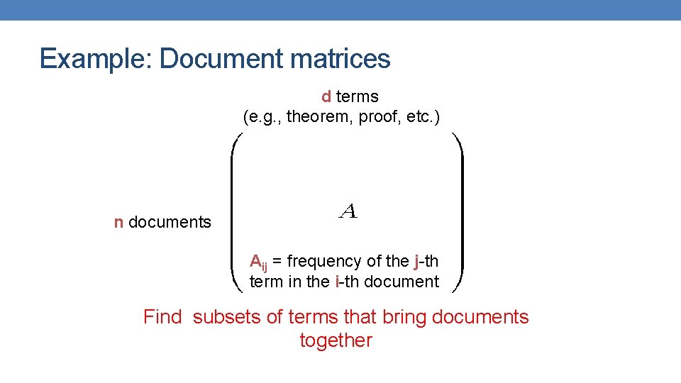 Example: Document matrices d terms (e. g. , theorem, proof, etc. ) n documents