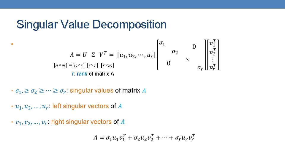 Singular Value Decomposition • [n×m] = [n×r] [r×m] r: rank of matrix A 
