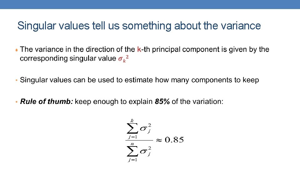 Singular values tell us something about the variance • 