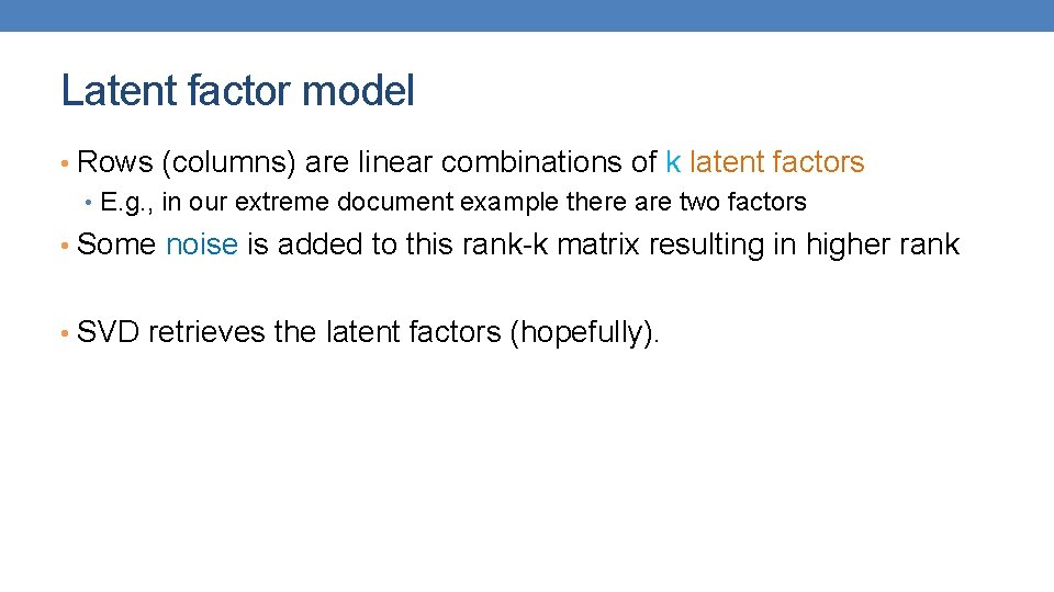 Latent factor model • Rows (columns) are linear combinations of k latent factors •